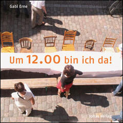 Um 12.00 bin ich da!