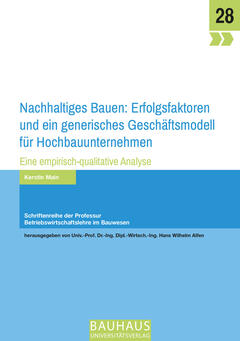 Nachhaltiges Bauen: Erfolgsfaktoren und ein generisches Geschäftsmodell für Hochbauunternehmen