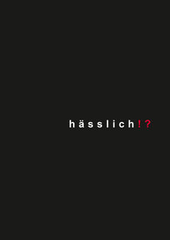 hässlich!?