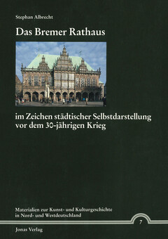 Das Bremer Rathaus im Zeichen städtischer Selbstdarstellung vor dem 30jährigen Krieg