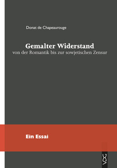 Gemalter Widerstand von der Romantik bis zur sowjetischen Zensur